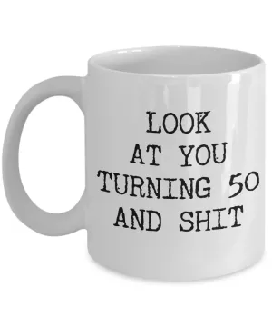 50th Birthday Gifts Funny Birthday Gift Ideas For Happy 50th Birthday Party Mug 50th Bday Gifts Birthday Gag Gifts Look at You Mug Coffee Cup
