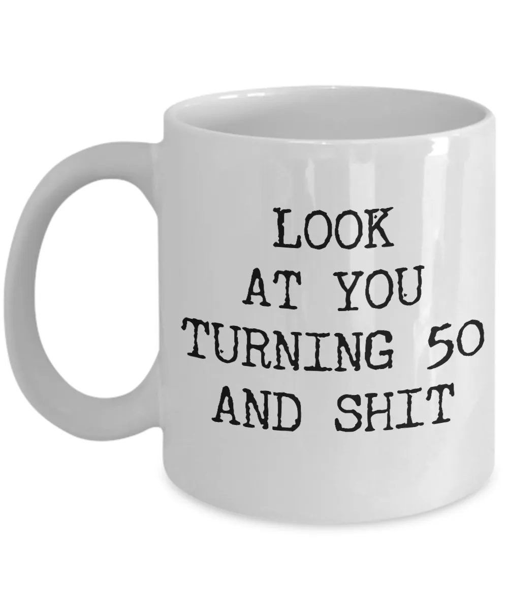 50th Birthday Gifts Funny Birthday Gift Ideas For Happy 50th Birthday Party Mug 50th Bday Gifts Birthday Gag Gifts Look at You Mug Coffee Cup