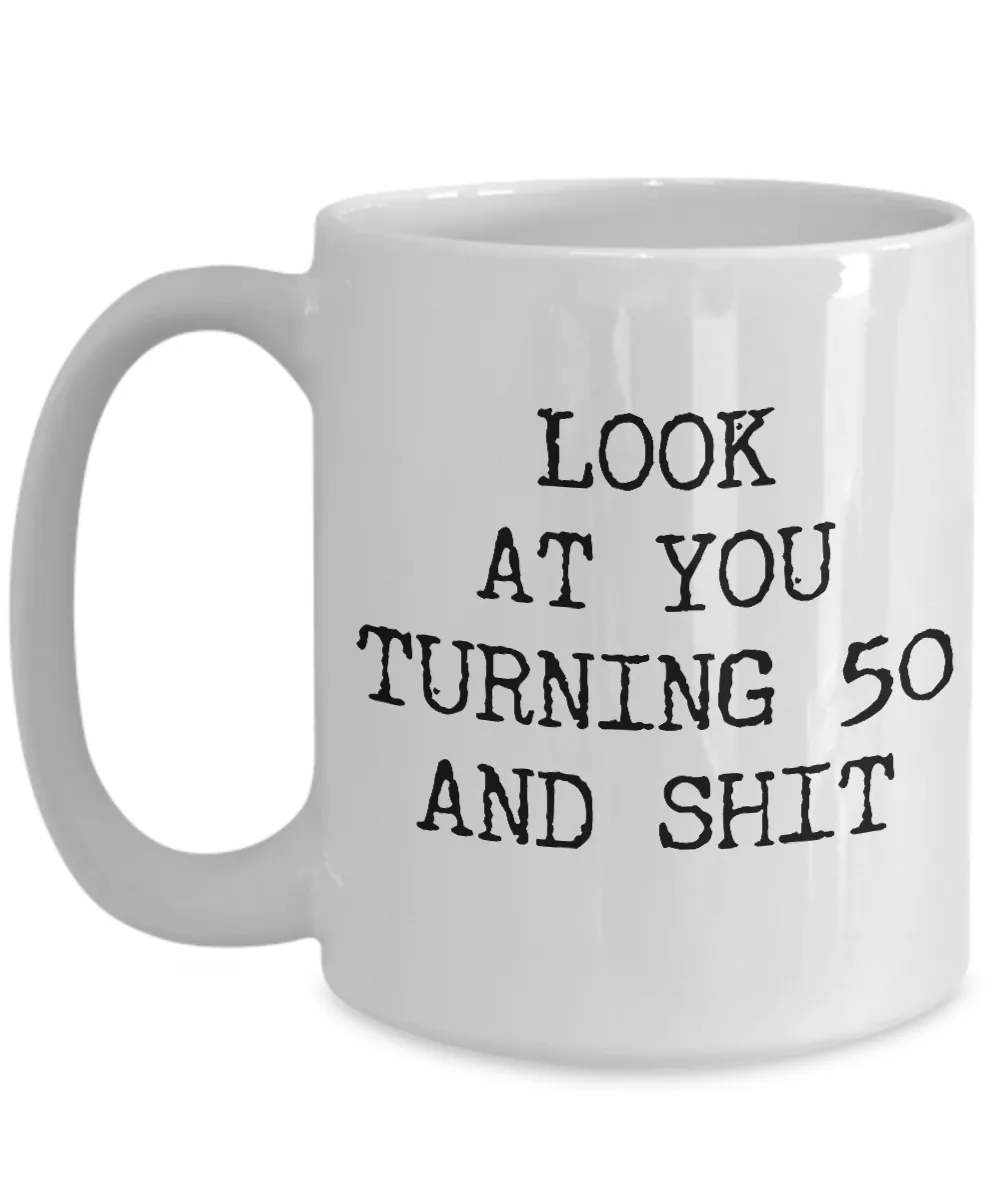 50th Birthday Gifts Funny Birthday Gift Ideas For Happy 50th Birthday Party Mug 50th Bday Gifts Birthday Gag Gifts Look at You Mug Coffee Cup