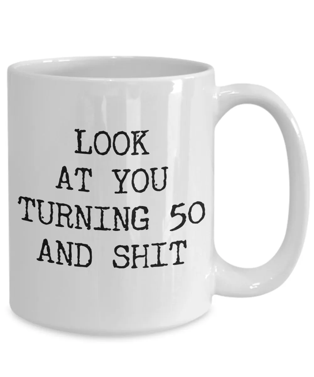 50th Birthday Gifts Funny Birthday Gift Ideas For Happy 50th Birthday Party Mug 50th Bday Gifts Birthday Gag Gifts Look at You Mug Coffee Cup