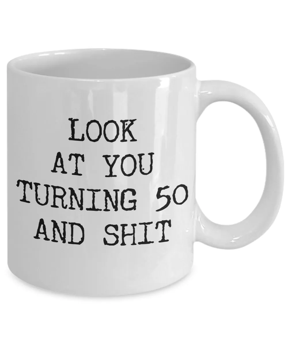 50th Birthday Gifts Funny Birthday Gift Ideas For Happy 50th Birthday Party Mug 50th Bday Gifts Birthday Gag Gifts Look at You Mug Coffee Cup