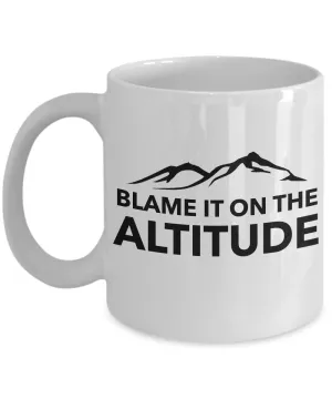 Blame it on the Altitude Mug Mountain Lifestyle Coffee Cup