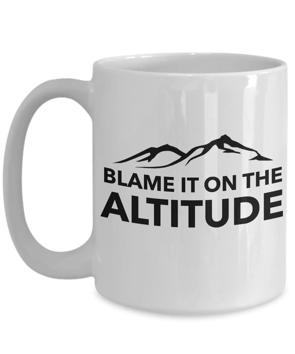 Blame it on the Altitude Mug Mountain Lifestyle Coffee Cup