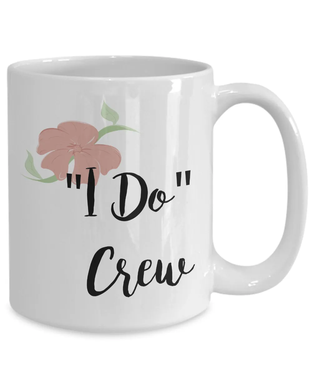 Bridesmaid Gifts - Wedding Party Mugs - I Do Crew Coffee Mug - Flower Coffee Mugs