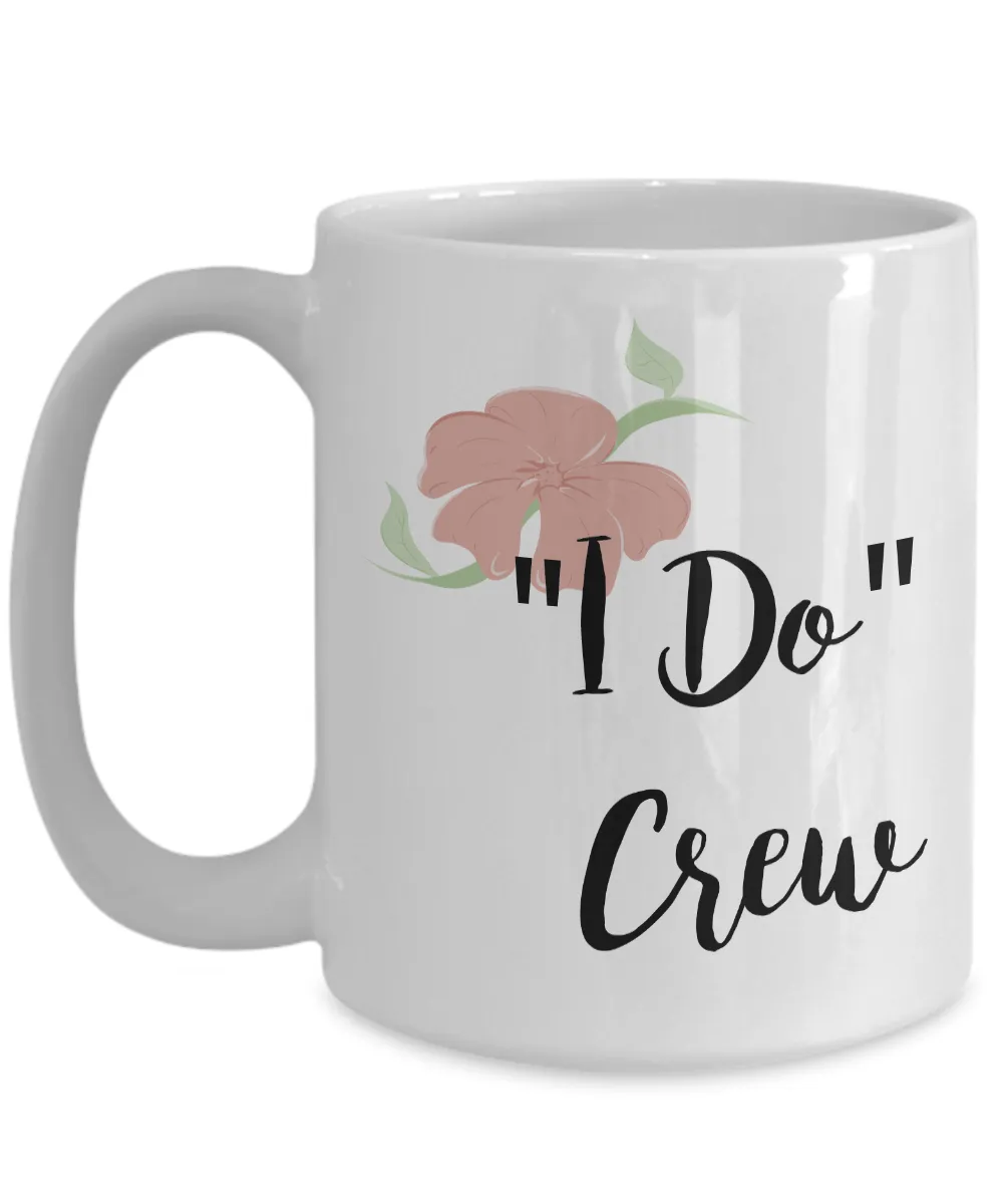 Bridesmaid Gifts - Wedding Party Mugs - I Do Crew Coffee Mug - Flower Coffee Mugs