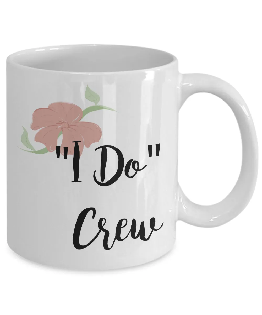 Bridesmaid Gifts - Wedding Party Mugs - I Do Crew Coffee Mug - Flower Coffee Mugs